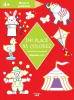 Imi place sa colorez. Marele circ (4+) – Carte pentru copii