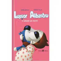 Lupsor albastru o iubeste pe mami, Daniel Picouly – Carte pentru copii