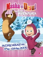 Masha și Ursul. Începe aventura. Acrobație pe gheață – Carte pentru copii