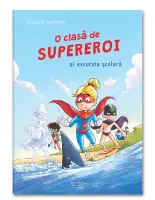 O clasa de supereroi. Excursia scolara – Carte pentru copii