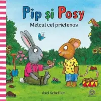 Pip si Posy. Melcul cel prietenos - Axel Scheffler