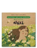 Prietenii mei din gradina. Micutul arici – Carte pentru copii