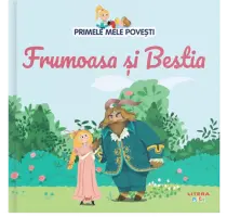 Primele mele povesti. Frumoasa si bestia – Carte pentru copii