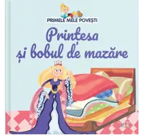 Primele mele povesti. Printesa si bobul de mazare – Carte pentru copii