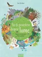 Sa-ti povestesc despre lume... – Carte pentru copii