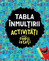 Tabla inmultirii. Activitati pentru copii isteti – Carte pentru copii
