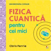 Universitatea copiilor. Fizica cuantică pentru cei mici – Carte pentru copii