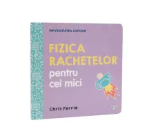 Universitatea copiilor. Fizica rachetelor pentru cei mici