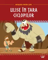 Volumul 12. Mitologia. Ulise in tara ciclopilor – Carte pentru copii
