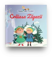 Volumul 25. Primele mele povesti. Craiasa Zapezii – Carte pentru copii