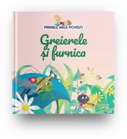 Volumul 26. Primele mele povesti. Greierele si furnica – Carte pentru copii