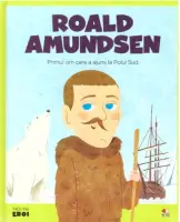 Volumul 34. MICII EROI. Roald Amundsen – Carte pentru copii