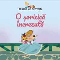 Volumul 42. Primele mele povesti. O soricica increzuta – Carte pentru copii