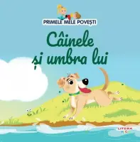 Volumul 64. Primele mele povesti. Cainele si umbra lui – Carte pentru copii