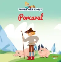 Volumul 95. Primele mele povesti. Porcarul – Carte pentru copii