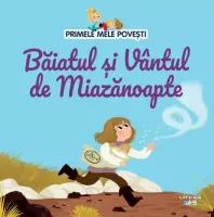 Volumul 99. Primele mele povesti. Baiatul si Vantul de Miazanoapte – Carte pentru copii